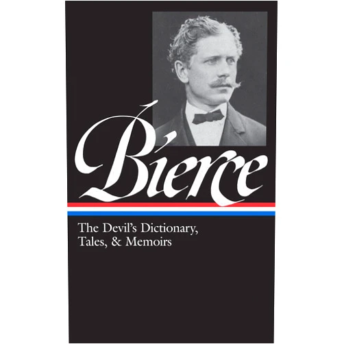 Ambrose Bierce,S.T. Joshi Ambrose Bierce: The Devil's Dictionary, Tales, & Memoirs (LOA #219): In the Midst of Life (Tales of Soldiers and Civilians) / Can Such Things Be? / ... / selected stories (Library of America)