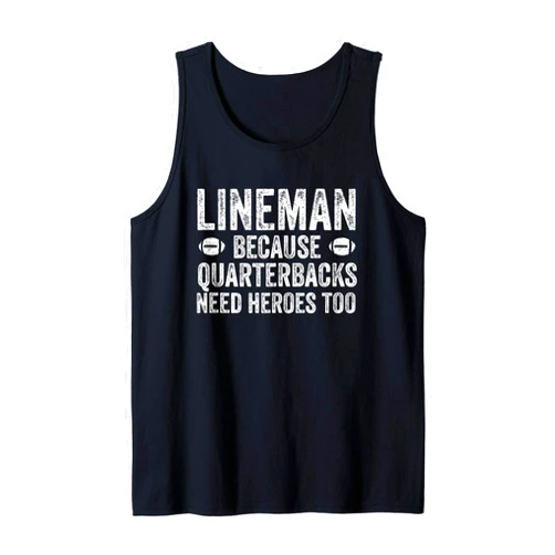 Funny Football Team Position Apparel and Gifts Lineman Because Quarterbacks Need Heroes | Football Linemen Tank Top