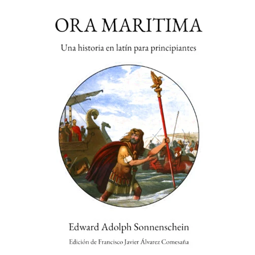 Spanish Edition by Edward Adolph Sonnenschein (Author), Francisco Javier Álvarez Comesaña (Editor) Ora maritima: Una historia en latín para principiantes (Spanish Edition)