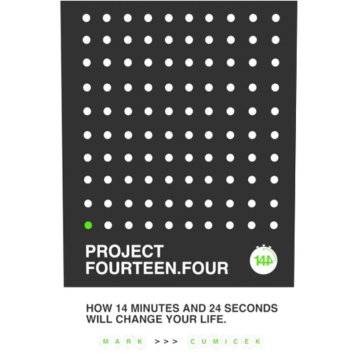 Mark E Cumicek Project 14.4: How 14 minutes and 24 seconds will change your life
