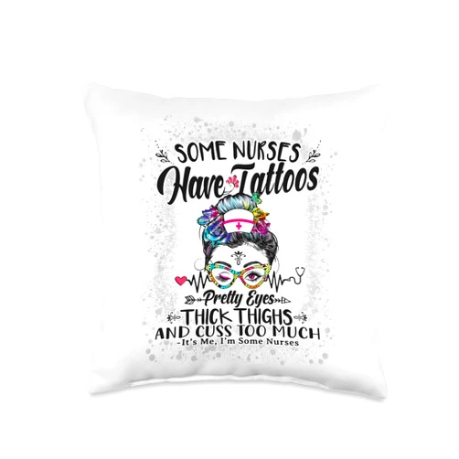Messy Bun Tattoos Pretty Eyes Thick Thighs Floral Some Nurses Have Tattoos Pretty Eyes Thick Thighs Messy Bun Throw Pillow, 16x16, Multicolor