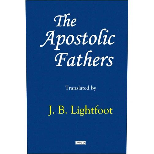 J. B. Lightfoot The Apostolic Fathers