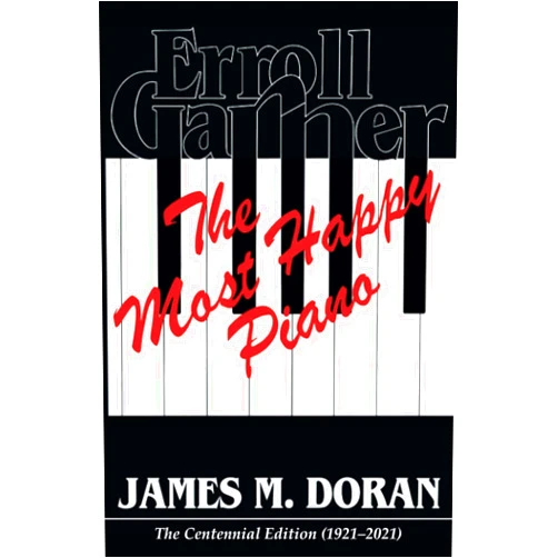 James M. Doran Erroll Garner The Most Happy Piano: The Centennial Edition 1921-2021