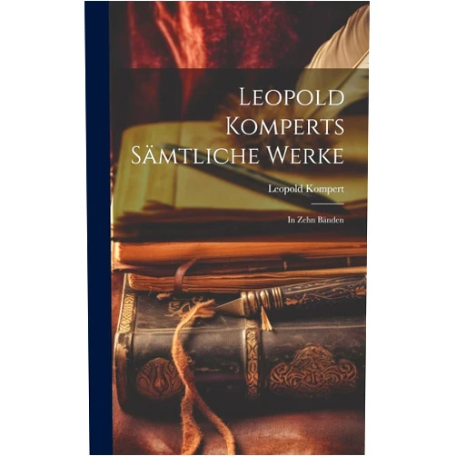 Kompert Leopold Leopold Komperts Sämtliche Werke: In zehn Bänden (German Edition)