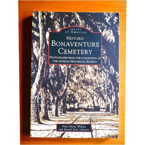 Amie Marie Wilson,Mandi Dale Johnson Historic Bonaventure Cemetery: GA Historical Society (GA) (Images of America)
