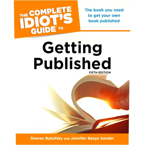 Sheree Bykofsky,Jennifer Basye Sander The Complete Idiot's Guide to Getting Published, 5E
