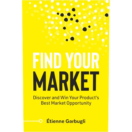 By Étienne Garbugli (Author) Format: Kindle Edition Find Your Market: Discover and Win Your Product’s Best Market Opportunity (Lean B2B)