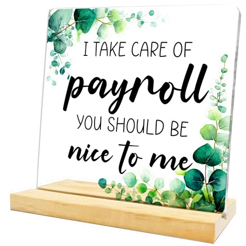 Yjgdgbt Funny Payroll Gifts for Men Women Coworker HR,I Take Care Of Payroll You Should Be Nice To Me Acrylic Decor,Birthday Retirement Gift for Payroll Clerk,Appreciation Gift for Payroll Specialist Coworker