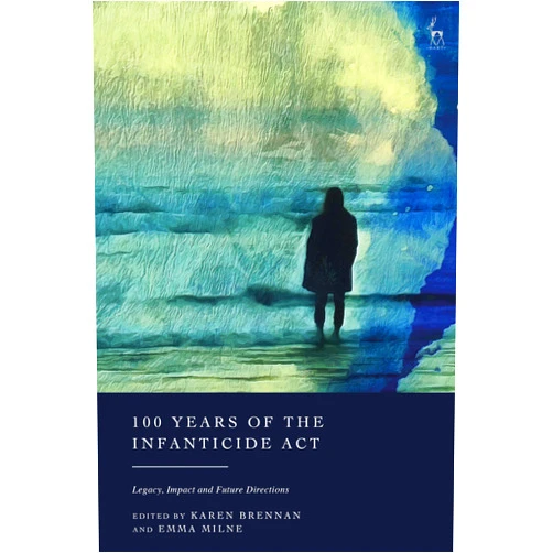 By Karen Brennan (Editor), Emma Milne (Editor) Format: Kindle Edition 100 Years of the Infanticide Act: Legacy, Impact and Future Directions
