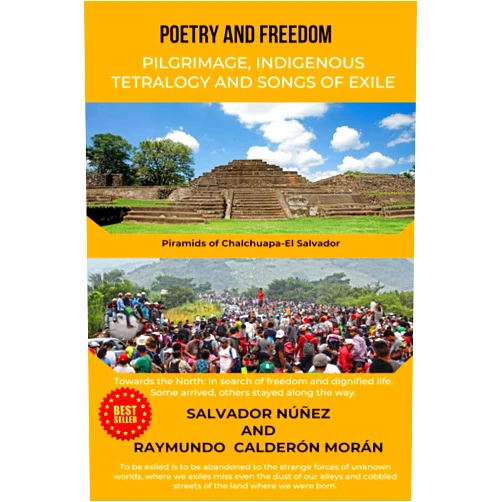MR SALVADOR NÚÑEZ,MR RAYMUNDO CALDERÓN MORÁN POETRY AND FREEDOM: PILGRIMAGE, INDIGENOUS TETRALOGY AND SONGS OF EXILE.