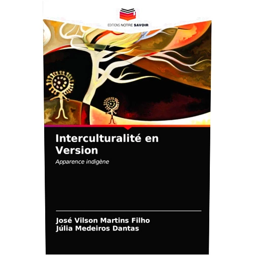 José Vilson Martins Filho,Júlia Medeiros Dantas Interculturalité en Version: Apparence indigène (French Edition)