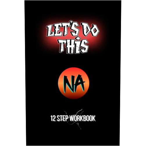Book Designs Let's Do This: NA 12 Steps Workbook A Guide Toward Recovery: Narcotics Anonymous/Never Alone/Rehab And Group Or Independent Rehabilitation/Addiction Journal