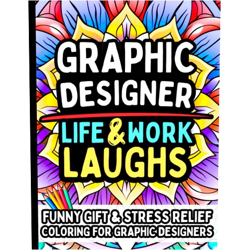 By Everlin Publishing (Author) Graphic Designer Life & Laughs: Funny Gift Coloring Book for Graphic Designers: Relatable Humor, Stress-Relief Mandalas, and Fun Quotes for Digital Artists, and Creative Professionals