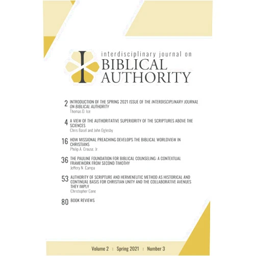 Dr. Tommy Ice,Mr. Chris Basel,Mr. John Ogelsby,Mr. Philip A. Crouse Jr.,Mr. Jeffrey N. Campa,Dr. Christopher Cone Interdisciplinary Journal on Biblical Authority Volume 2 : Spring 2021 : Number 3