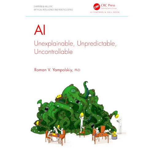 By Roman V. Yampolskiy (Author) AI: Unexplainable, Unpredictable, Uncontrollable (Chapman & Hall/CRC Artificial Intelligence and Robotics Series)