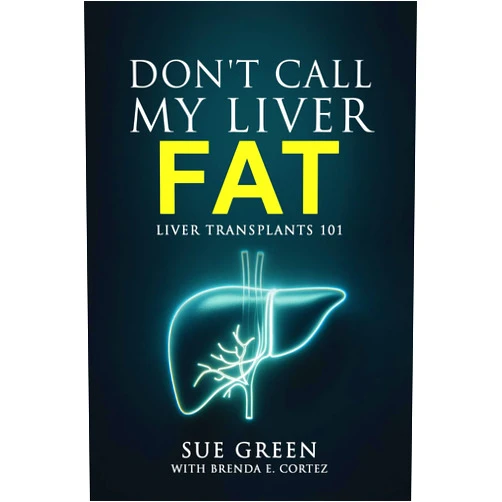 Sue Green,Brenda E Cortez Don't Call My Liver Fat: Liver Transplants 101