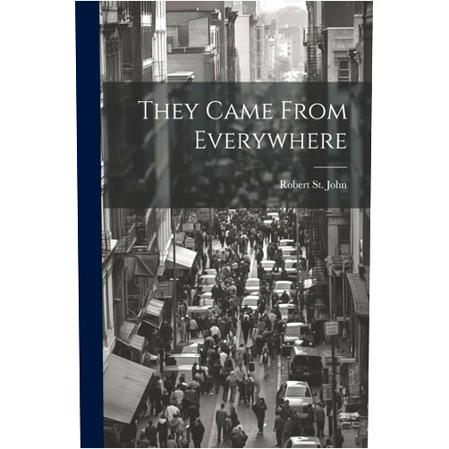 Robert St John They Came From Everywhere