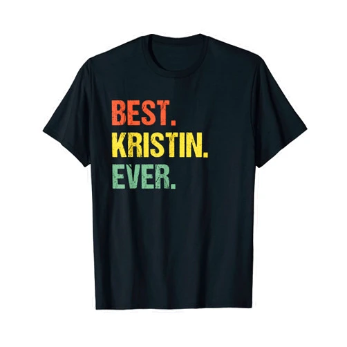 Customized Nickname Funny Sayings First Name Best Kristin Ever Retro Funny Name Humor Nickname T-Shirt