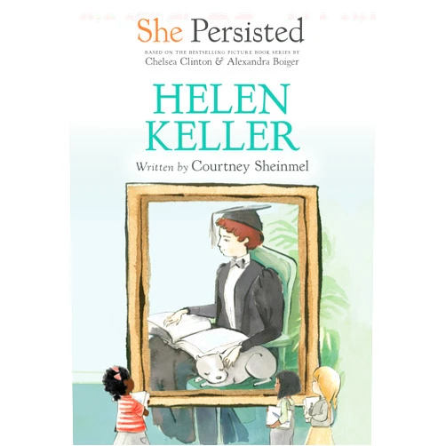 Courtney Sheinmel,Chelsea Clinton,Alexandra Boiger,Gillian Flint She Persisted: Helen Keller