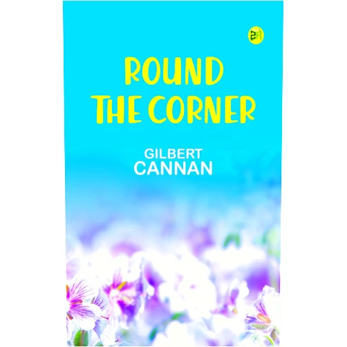 By Gilbert Cannan, (Author) Format: Kindle Edition ROUND THE CORNER
