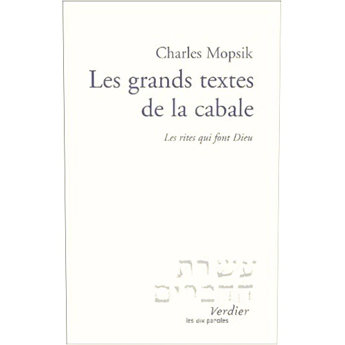 Charles Mopsik Les grands textes de la cabale: Les rites qui font Dieu