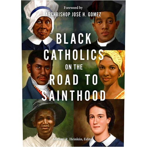 By Michael R Heinlein (Editor) Black Catholics on the Road to Sainthood