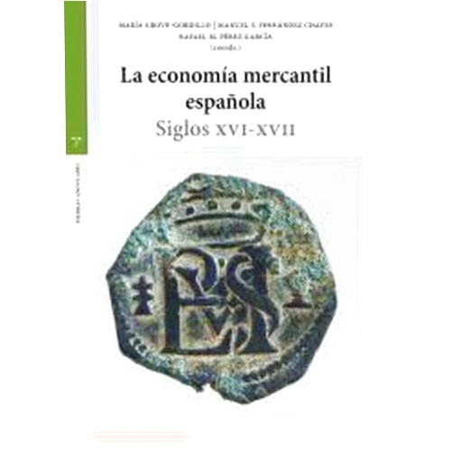 Spanish Edition by María Grove-Gordillo (Author, Collaborator), Manuel F. Fernández Chaves (Author, Collaborator), Rafael M. Pérez García (Author, Collaborator) & 1 more La economía mercantil española: Siglos XVI-XVII