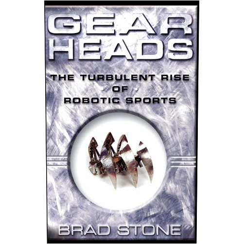 Brad Stone Gearheads: The Turbulent Rise of Robotic Sports