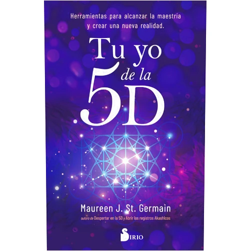 Maureen J. St. Germain,Teresa Gómez Herrera TU YO DE LA 5D: Herramientas para alcanzar la maestría y crear una nueva realidad (Spanish Edition)