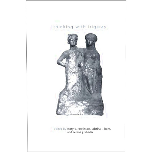 By Mary C. Rawlinson (Author, Editor), Sabrina L. Hom (Author, Editor), Serene J. Khader (Author, Editor) & 0 more Format: Kindle Edition Thinking with Irigaray (SUNY series in Gender Theory)