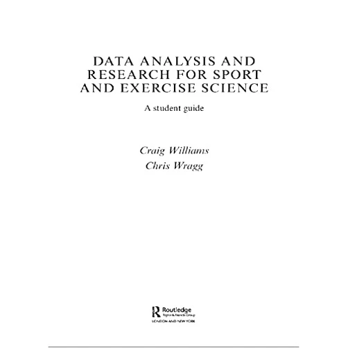 By Craig Williams (Author), Chris Wragg (Author) Format: Kindle Edition Data Analysis and Research for Sport and Exercise Science: A Student Guide