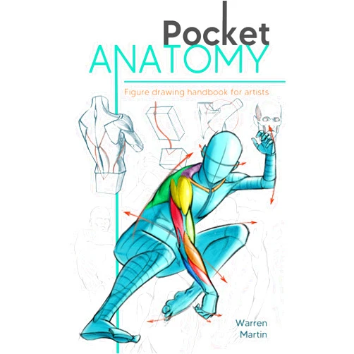 Warren Martin Pocket Anatomy: Figure Drawing Handbook in Color for Artists, Learning How to Draw Human Body by Simplifying the Complex Structures of the Body and Understanding the Human Form