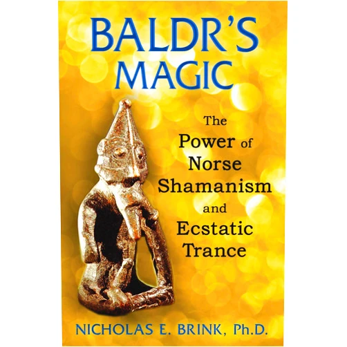 By Nicholas E. Brink Ph.D. (Author) Baldr's Magic: The Power of Norse Shamanism and Ecstatic Trance