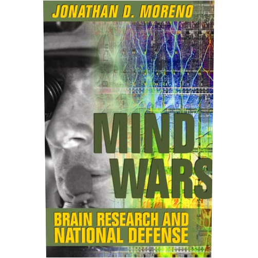 By Jonathan D. Moreno (Author) Mind Wars: Brain Research and National Defense
