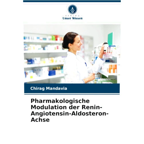 Chirag Mandavia Pharmakologische Modulation der Renin-Angiotensin-Aldosteron-Achse (German Edition)