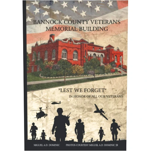 By Miguel Angel Diaz Dominic Sr (Author), Miguel Angel Diaz Dominic Jr (Photographer) Bannock County Veterans Memorial Building: Lest We Forget