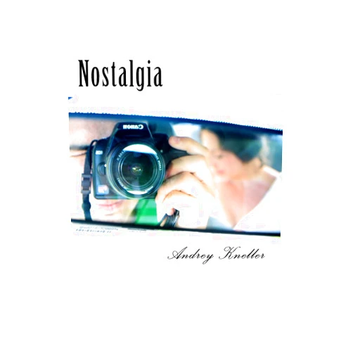 Andrey Kneller Nostalgia: Selected Poetry of Andrey Kneller