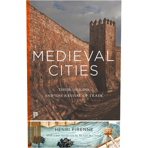 By Henri Pirenne (Author), Michael McCormick (Introduction) Medieval Cities: Their Origins and the Revival of Trade - Updated Edition (Princeton Classics)