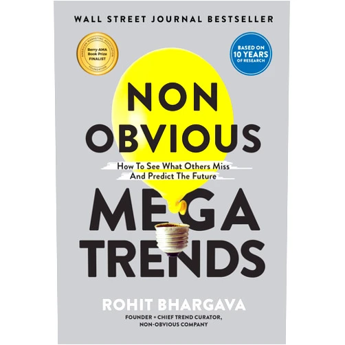 Rohit Bhargava Non Obvious Megatrends: How to See What Others Miss and Predict the Future (Non-Obvious Trends, 10)