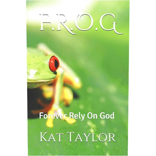 Kat Taylor F.R.O.G: Forever Rely On God
