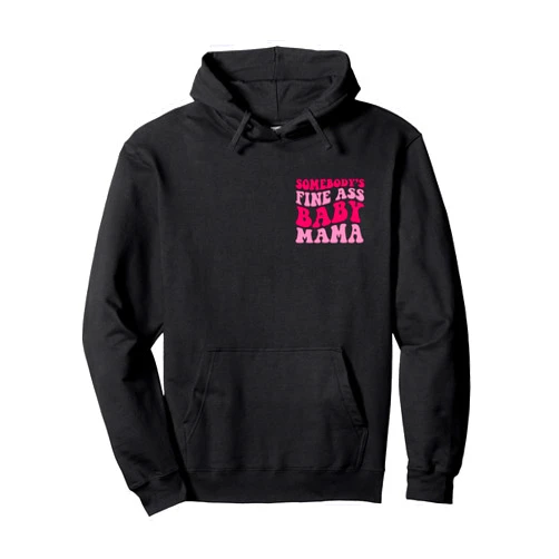 Funny Somebody's Fine Ass Baby Mama Mom Somebody's Fine Ass Baby Mama Funny Mom Saying Cute Mom Pullover Hoodie