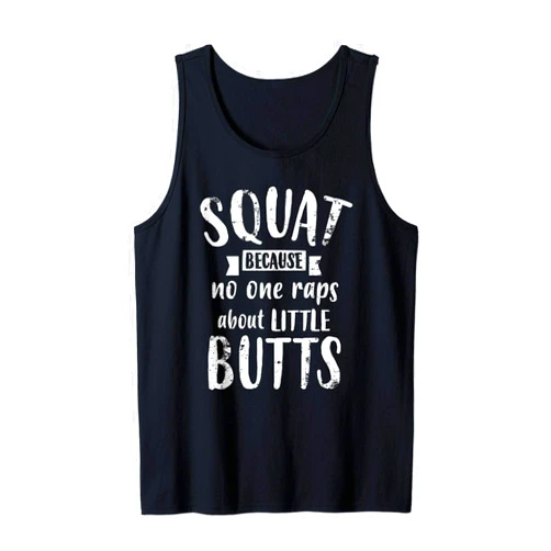 Big Glute Designs Squat Because No One Raps About Little Butts Funny Leg Day Tank Top