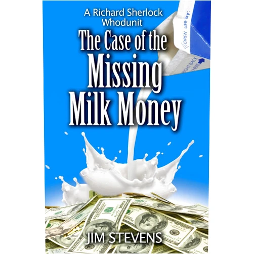 Jim Stevens The Case of the Missing Milk Money (A Richard Sherlock Whodunit)