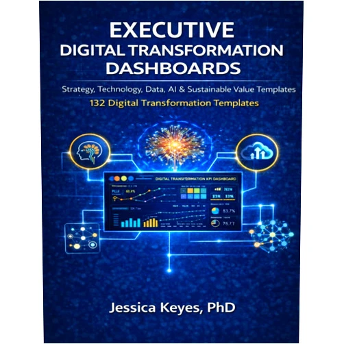 Jessica Keyes Executive Digital Transformation Dashboards: 132 Templates for Strategy, Technology, Data, AI & Enterprise Value (Executive Project Governance Series)