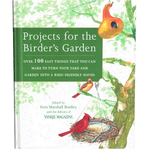 By Fern Marshall Bradley (Editor) Projects For The Birder's Garden: Over 100 Easy Things That You Can Make To Turn Your Yard And Garden Into A Bird-friendly Haven