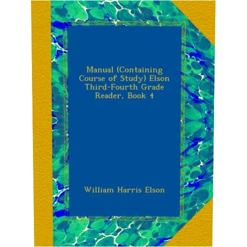 William H. Elson Manual (Containing Course of Study) Elson Third-Fourth Grade Reader, Book 4