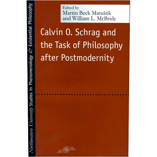 By Martin Joseph Matustik (Author), William Leon McBride (Author), John McCumber (Editor) & 0 more Calvin O. Schrag and the Task of Philosophy After Postmodernity (Studies in Phenomenology and Existential Philosophy)