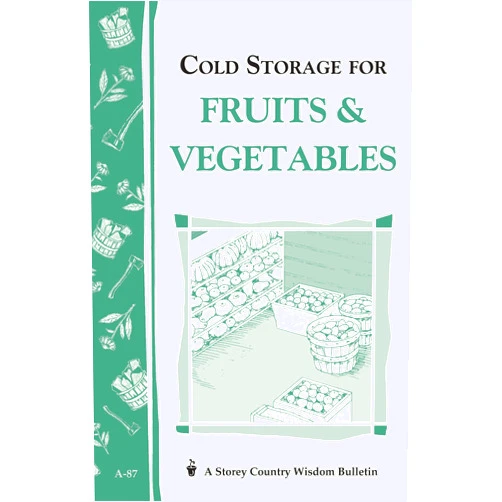 By John Storey (Author), Martha Storey (Author) Cold Storage for Fruits & Vegetables: Storey Country Wisdom Bulletin A-87