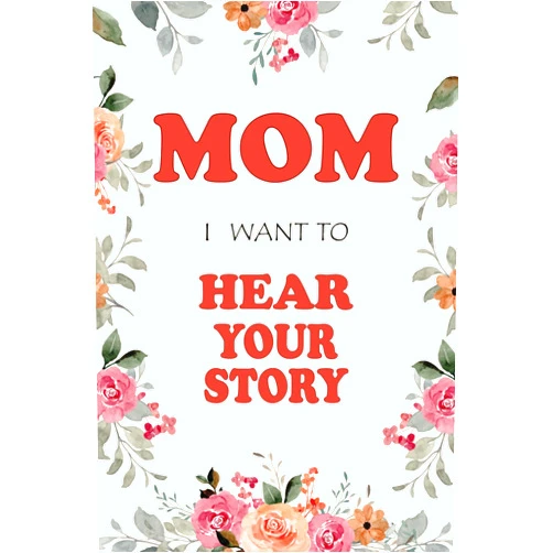 Frid Huu Mom, I Want to Hear Your Story: A Mother’s Guided Journey to Share the Experience of Motherhood (Chronicles of a Mother's Heart)