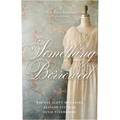 By Susie Finkbeiner (Author), Rachel Scott McDaniel (Author), Allison Pittman (Author) & 0 more Something Borrowed: A Historical Romance Collection